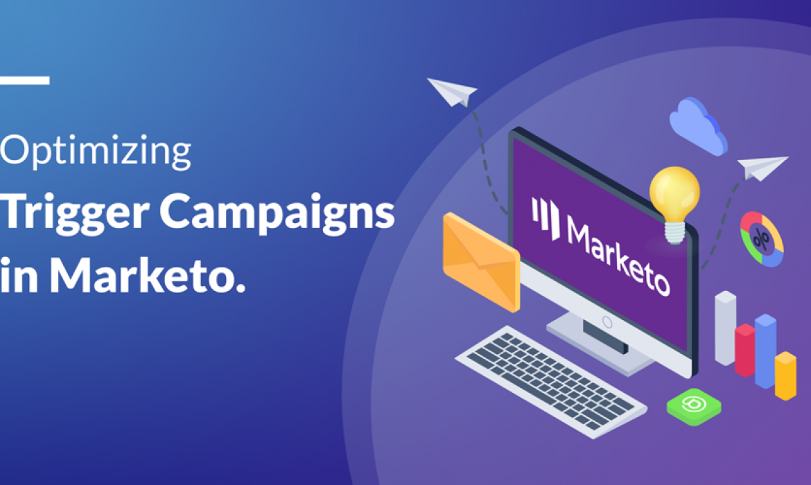 Optimizing Trigger Campaigns in Marketo: Best Practices for Enhanced Efficiency