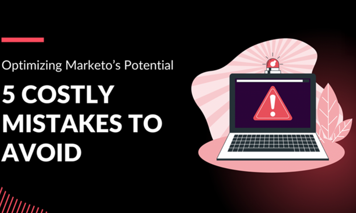 Optimizing Marketo’s Potential: 5 Costly Mistakes to Avoid