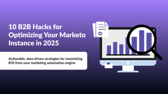 10 B2B Hacks for Optimizing Your Marketo Instance in 2025