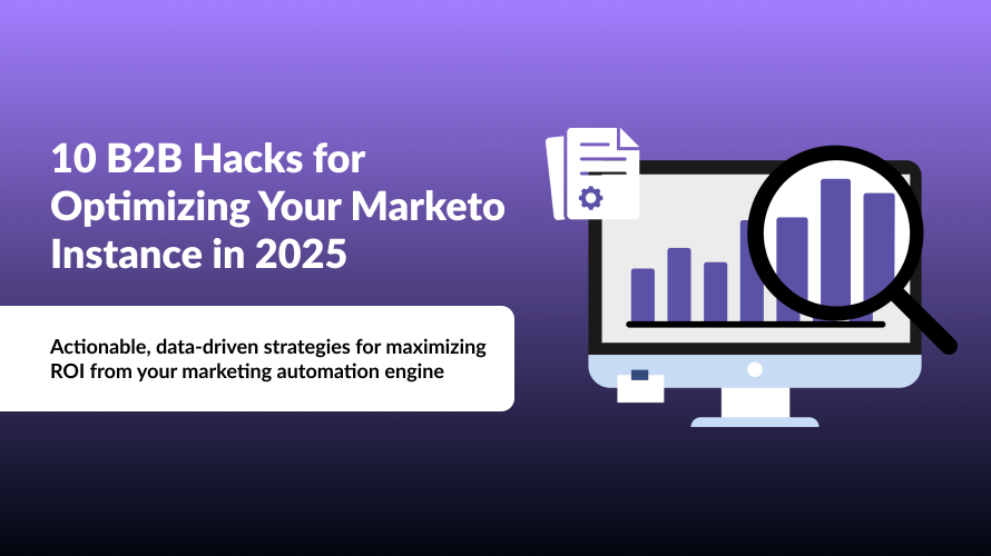 10 B2B Hacks for Optimizing Your Marketo Instance in 2025